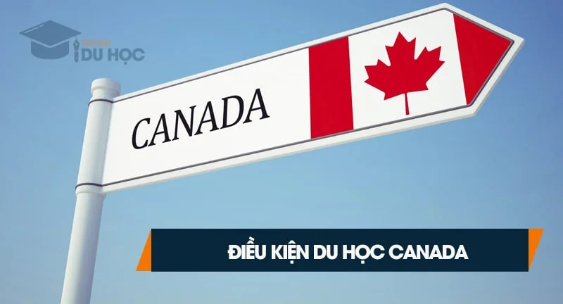 Điều kiện hồ sơ du học Canada